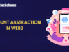 Account Abstraction in Web3: Unlocking Gasless Transactions and Seamless User Experience