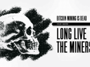 Bitcoin Mining Is Dead, Long Live The Miners!