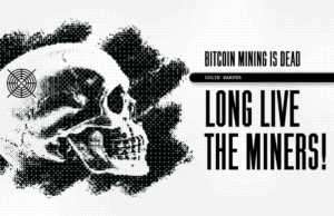 Bitcoin Mining Is Dead, Long Live The Miners!